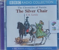 The Silver Chair - The Chronicles of Narnia Volume Six written by C.S. Lewis performed by Bernard Cribbins, Richard Griffiths, Robin Bailey and Stephen Thorne on Audio CD (Abridged)